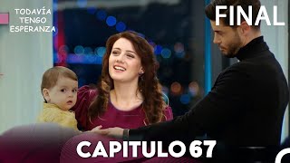 Todavia Tengo Esperanza Capítulo 67 FINAL Doblado en Español FULL HD [upl. by Dikmen182]