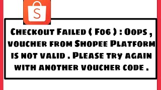 Shoppe Fix Checkout Failed  F06  Oops voucher from Shopee Platform is not valid Problem [upl. by Ilah]