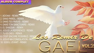 Louange et Adoration Musique Chrétienne  Les Remix De GAEL Album complet Vol 2 2 [upl. by Sandi307]