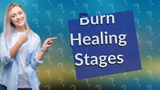 What are the 4 stages of burn healing [upl. by Fletch]