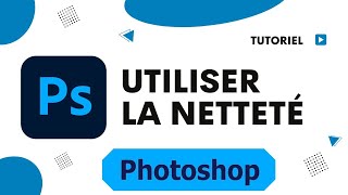 Comment utiliser la netteté sur Photoshop pour rendre une image plus nette [upl. by Emmanuel]