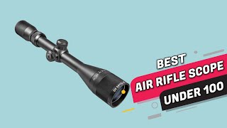 Top 4 Best Air Rifle Scopes Under 100 Review 2023  Are They Worth Buying [upl. by Uhn987]