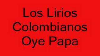 Los Lirios ColombianosOye Papá [upl. by Boorer41]