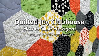 How to Quilt Hexagons  Quilted Joy Clubhouse Live August 2019 [upl. by Irvine161]