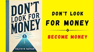 Dont Look For Money Become Money Audiobook [upl. by Yrrem962]