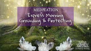 Express Morning Grounding amp Protecting Meditation  with Liz Findlay [upl. by Ardnekan312]