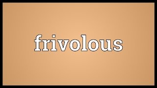 Frivolous Meaning [upl. by Mettah]