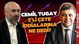 Cemil Tugay 5li Çete İddialarını İsmail Saymaza Anlattı Tunç Soyer ve Kılıçdaroğlu Detayı [upl. by Prober]