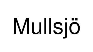 How to Pronounce Mullsjö Sweden [upl. by Wahlstrom714]