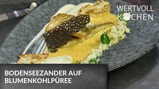 Bodenseezander auf Blumenkohlpüree  WERTVOLL KOCHEN [upl. by Dietrich]