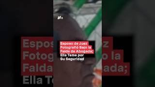 Esposo de juez fotografío bajo la falda de abogada ella teme por su seguridad  N Shorts [upl. by Eserehs]