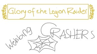 Glory of the Legion Raider  Webbing Crashers [upl. by Bal632]