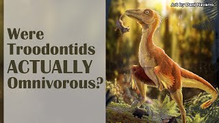 Were Troodontids Actually Omnivorous [upl. by Annaehr632]