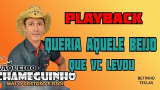 PLAYBACKQUERIA A QUELE BEIJO QUE VOCÊ LEVOU VAQUEIRO CHAMEGUINHO [upl. by Attesoj370]