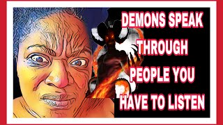 DEMONS SPEAK THROUGH PEOPLE YOU HAVE TO LISTEN [upl. by Peppi]