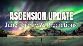 Ascension Update  June Energy and Predictions [upl. by Irdua]