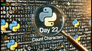 Day 22 of 100 Days of Python Programming  Count Characters in a string [upl. by Oremoh]