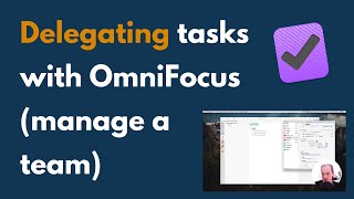 How to use OmniFocus to Delegate Tasks manage a team [upl. by Juster]