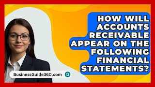 How Will Accounts Receivable Appear On The Following Financial Statements  BusinessGuide360com [upl. by Marlow]