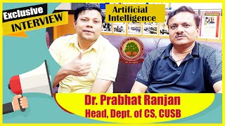 Interview of Professor Dr Prabhat Ranjan Head Computer Science CUSB  Artificial Intelligence [upl. by Dnalsor]