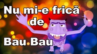 Nu mi e frica de Bau Bau  CanteceleCopiiro [upl. by Aros]