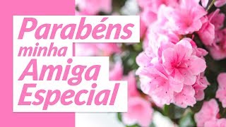 Parabéns minha amiga especial [upl. by Grim471]