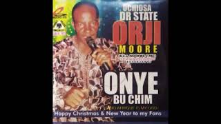 Ochiosa Dr State Orji Moore  Onye Bu Chim [upl. by Ellissa]