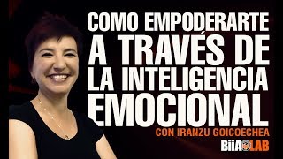 ¿Cómo empoderarte a través de la inteligencia emocional con Iranzu Goicoechea [upl. by Annawot]