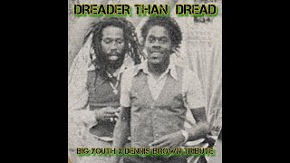 DREADER THAN DREAD  Big Youth x Dennis Brown Tribute [upl. by Kelvin]