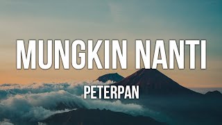 Peterpan  Mungkin Nanti Lirik [upl. by Rehpinej426]