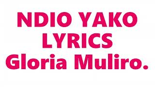 NDIO YAKO LYRICS Gloria Muliro [upl. by Persse]