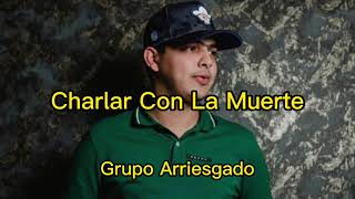 Charlar Con La Muerte  Grupo Arriesgado 2022 best music trending corridos new reels [upl. by Ajad]