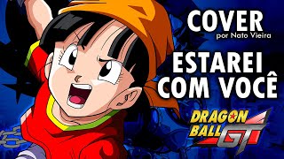 DRAGON BALL GT  Encerramento em Português BR  cover Nato Vieira [upl. by Dodi]