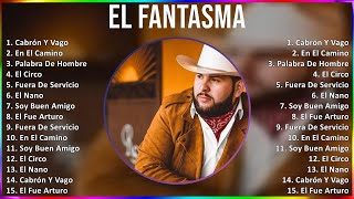 El Fantasma 2024 MIX Las Mejores Canciones  Cabrón Y Vago En El Camino Palabra De Hombre El [upl. by Elitnahc]