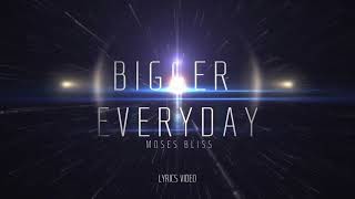 Bigger Everyday Moses Bliss Lyrics Video [upl. by Aisya415]