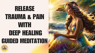 Let Go of Trauma Deep Healing Guided Meditation for Pain Relief [upl. by Ahsiyt]