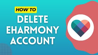 How to Delete eHarmony Account in 2024 [upl. by Rickert]