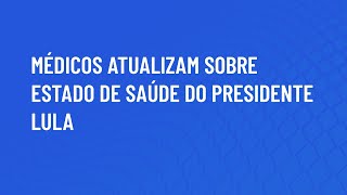 MÉDICOS ATUALIZAM SOBRE ESTADO DE SAÚDE DO PRESIDENTE LULA [upl. by Ludewig]