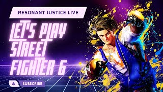 Resonant Justice Live Lets Play Street Fighter 6 [upl. by Ian]