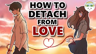 How To Detach Yourself From Someone You Love [upl. by Geneva]