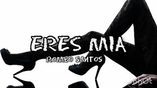 Eres mia  Romeo santos lyrics letras bachata💃🎵 [upl. by Anelad774]