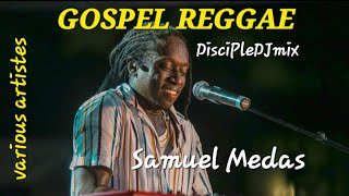 Best of Gospel Reggae DiscipleDJ mix Ft Samuel Medas amp many more artistes Aug 2024 [upl. by Yleve]