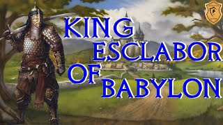 King Esclabor of Babylon  The Father of Palamedes Segwarides and Safir [upl. by Lilas]