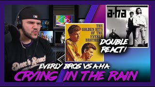 First Time Double Reaction Everly Bros vs Aha Crying In The Rain  Dereck Reacts [upl. by Ecneitap]