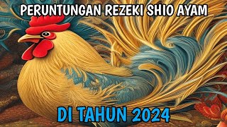 PREDIKSI PERUNTUNGAN DAN REZEKI SHIO AYAM DI TAHUN 2024 [upl. by Pomona]