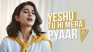 Yeshu Tu hi Mera Pyaar  New Hindi Christian Song  Hindi Praise Song  Worship Song [upl. by Aivuy]