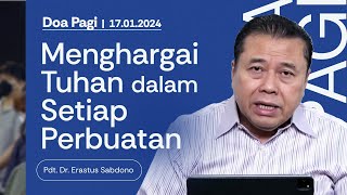 MENGHARGAI TUHAN DALAM SETIAP PERBUATAN  Doa Pagi  Pdt Dr Erastus Sabdono  17 Januari 2024 [upl. by Onitnevuj]