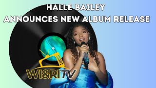 HALLE BAILEY ANNOUNCES NEW ALBUM RELEASE [upl. by Nairda]