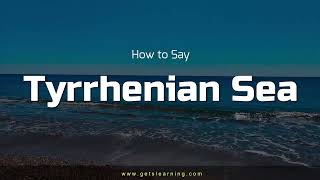 How to say Tyrrhenian Sea in English Correctly [upl. by Domenech]