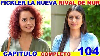 NO ME DEJES IR 🍊CAPITULO 104 🍊AVANCE RESUMEN🍊 FICKLER LA NUEVA RIVAL DE NUR🍊SERIES TURCAS [upl. by Leay888]